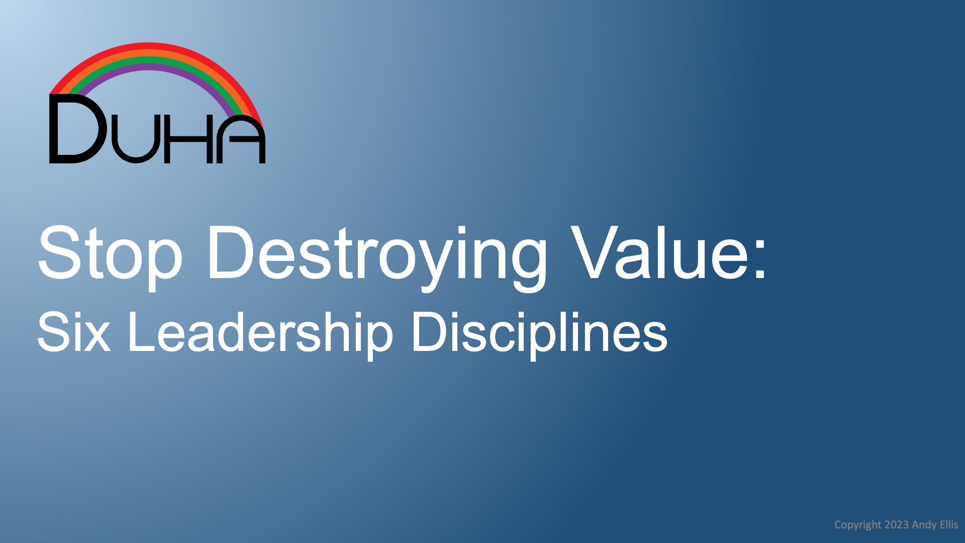Stop Destroying Value: Six Leadership Disciplines